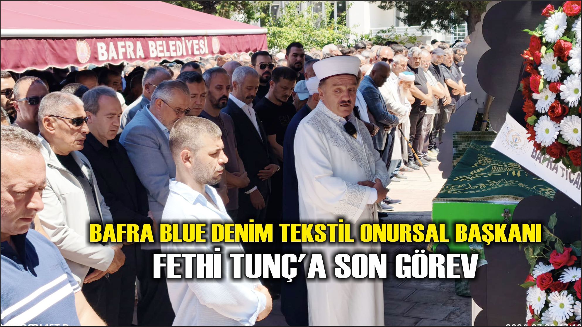 Bafra Blue Denim Tekstil Onursal Başkanı Fethi Tunç'a Son Görev