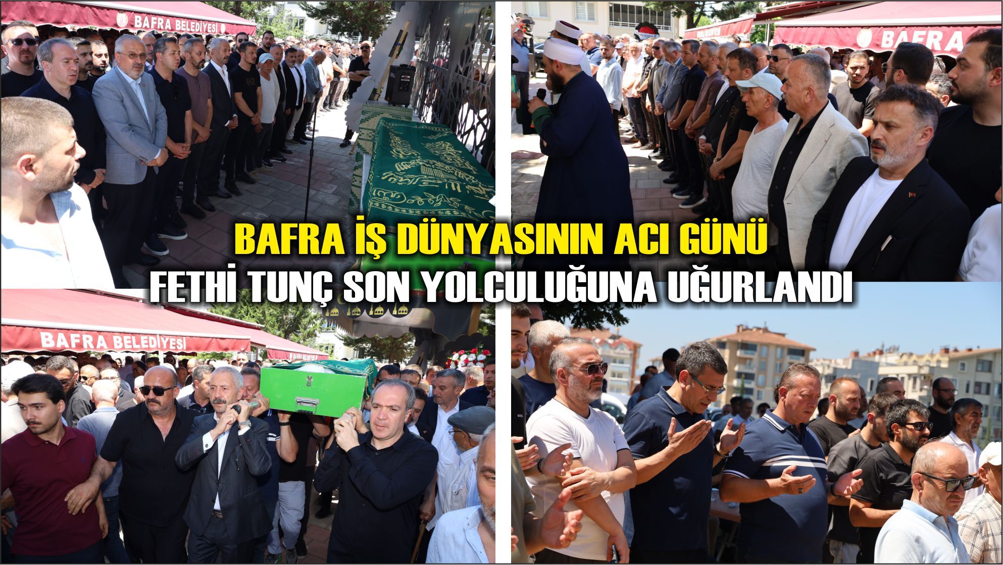 Bafra İş Dünyasının Acı Günü : Fethi Tunç Son Yolculuğuna Uğurlandı