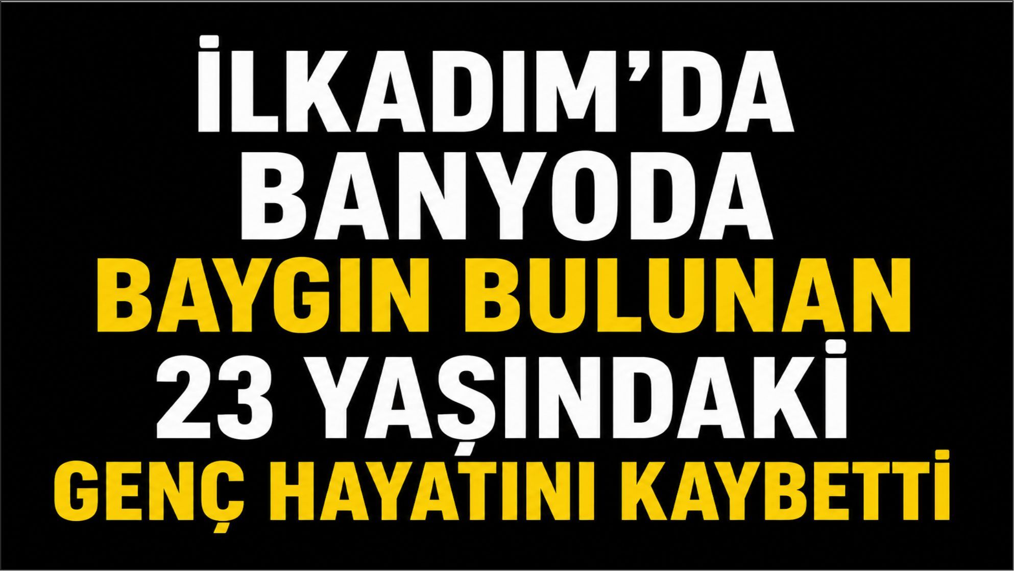 İlkadım'da banyoda baygın bulunan 23 yaşındayken genç hayatını kaybetti