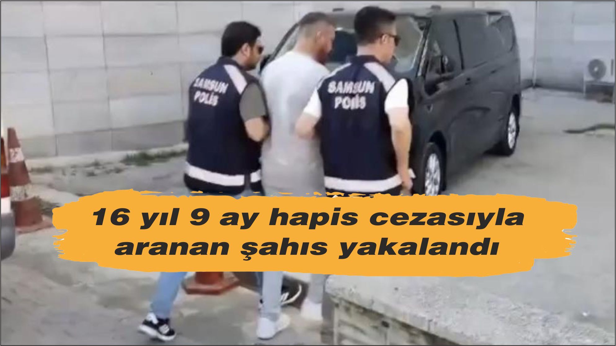 Samsun'da 16 yıl 9 ay hapis cezasıyla aranan şahıs yakalandı