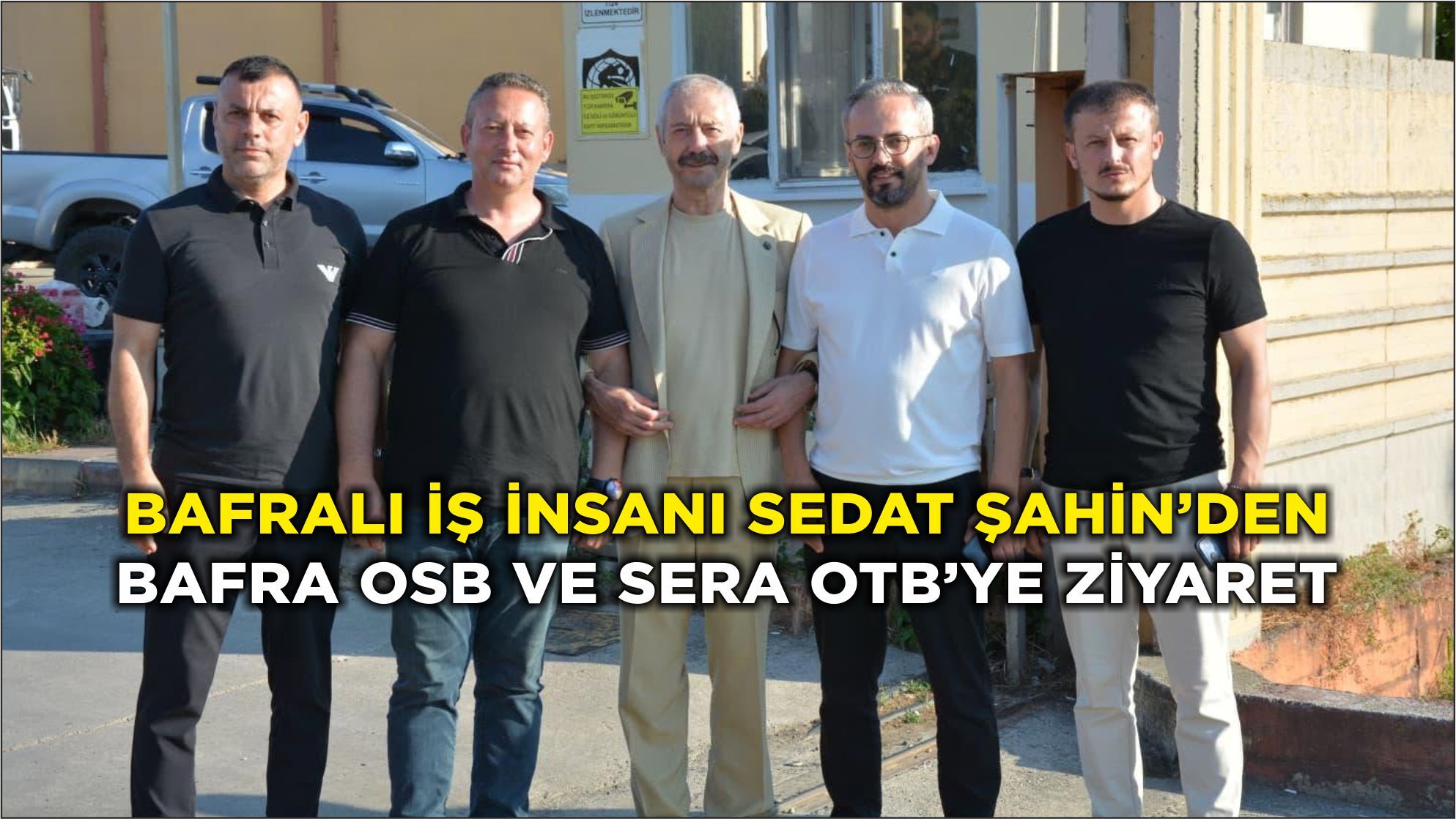 Bafralı İş İnsanı Sedat Şahin’den Bafra OSB ve Sera OTB’ye Ziyaret