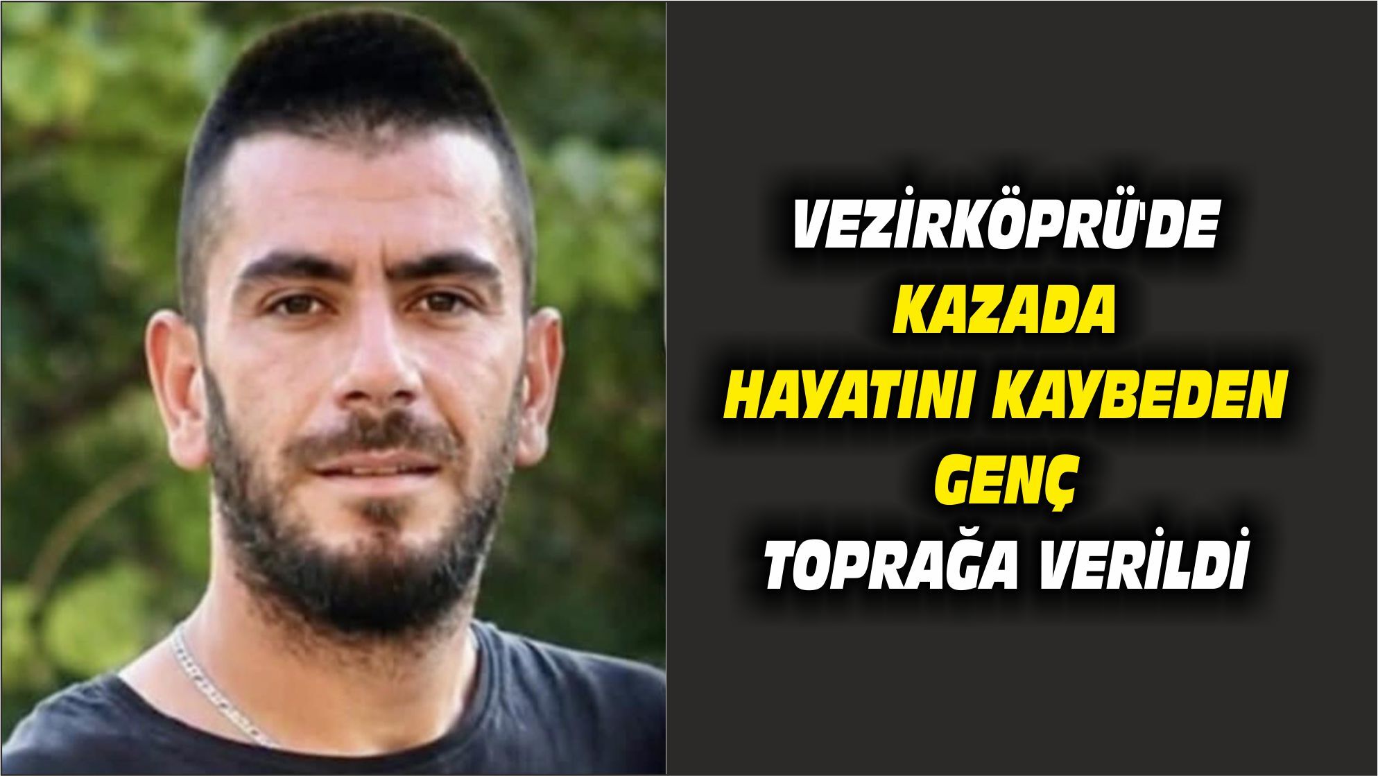 Vezirköprü'de kazada hayatını kaybeden genç toprağa verildi