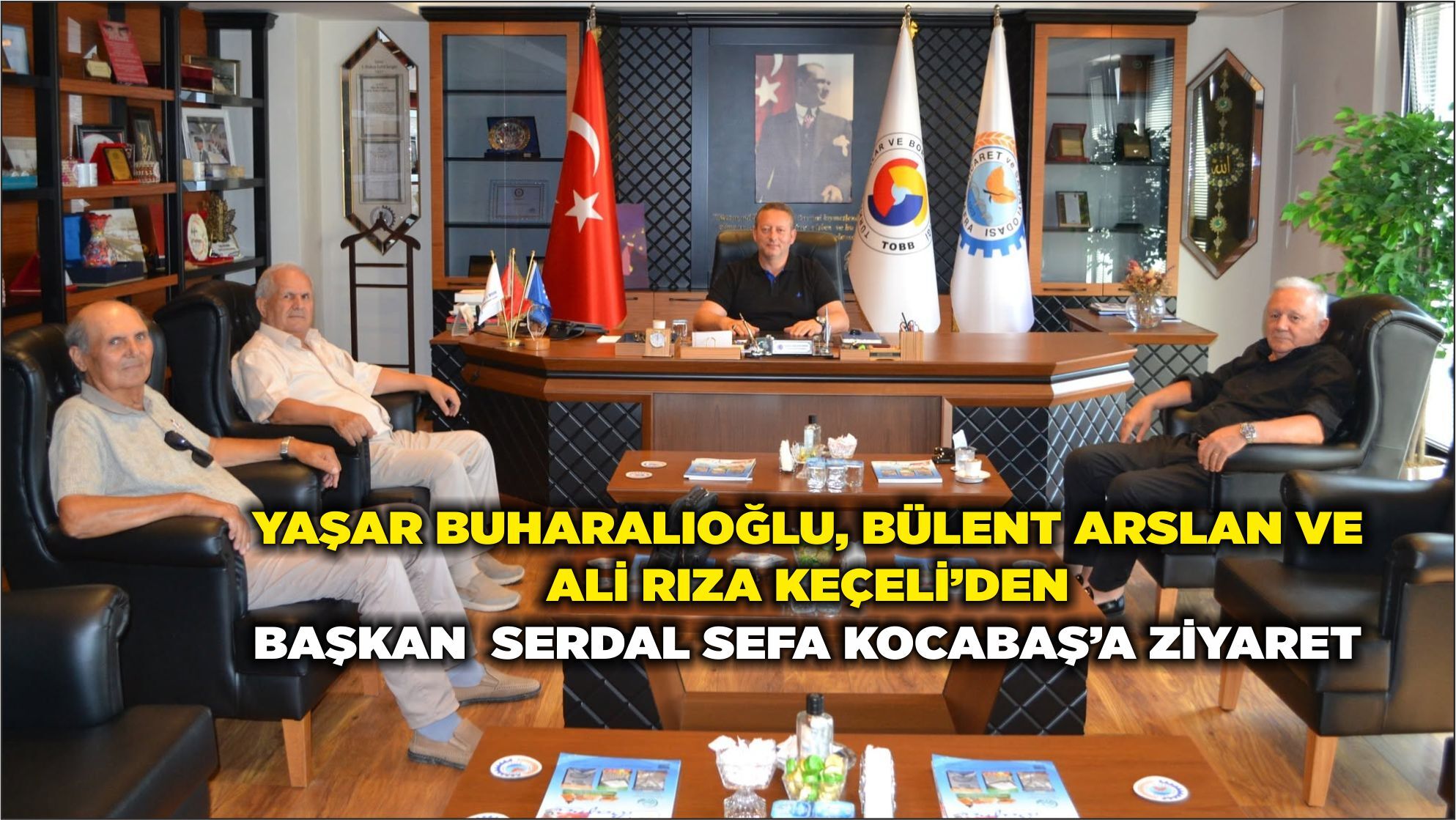 Yaşar Buharalıoğlu, Bülent Arslan ve Ali Rıza Keçeli’den Başkan Serdal Sefa Kocabaş’a Ziyaret