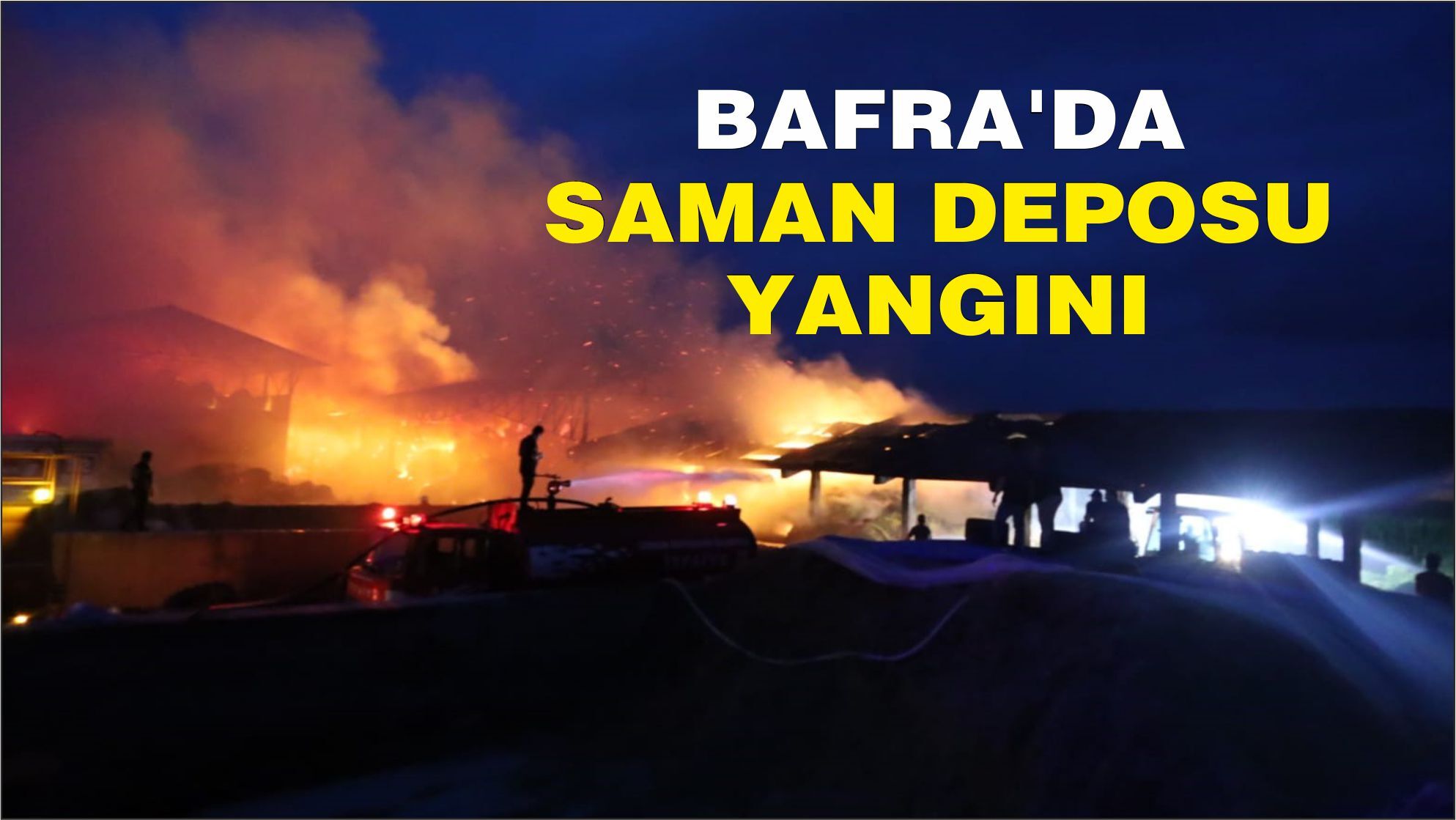 Bafra'da saman deposu alevlere teslim oldu: Tonlarca yem ve binlerce balya yandı