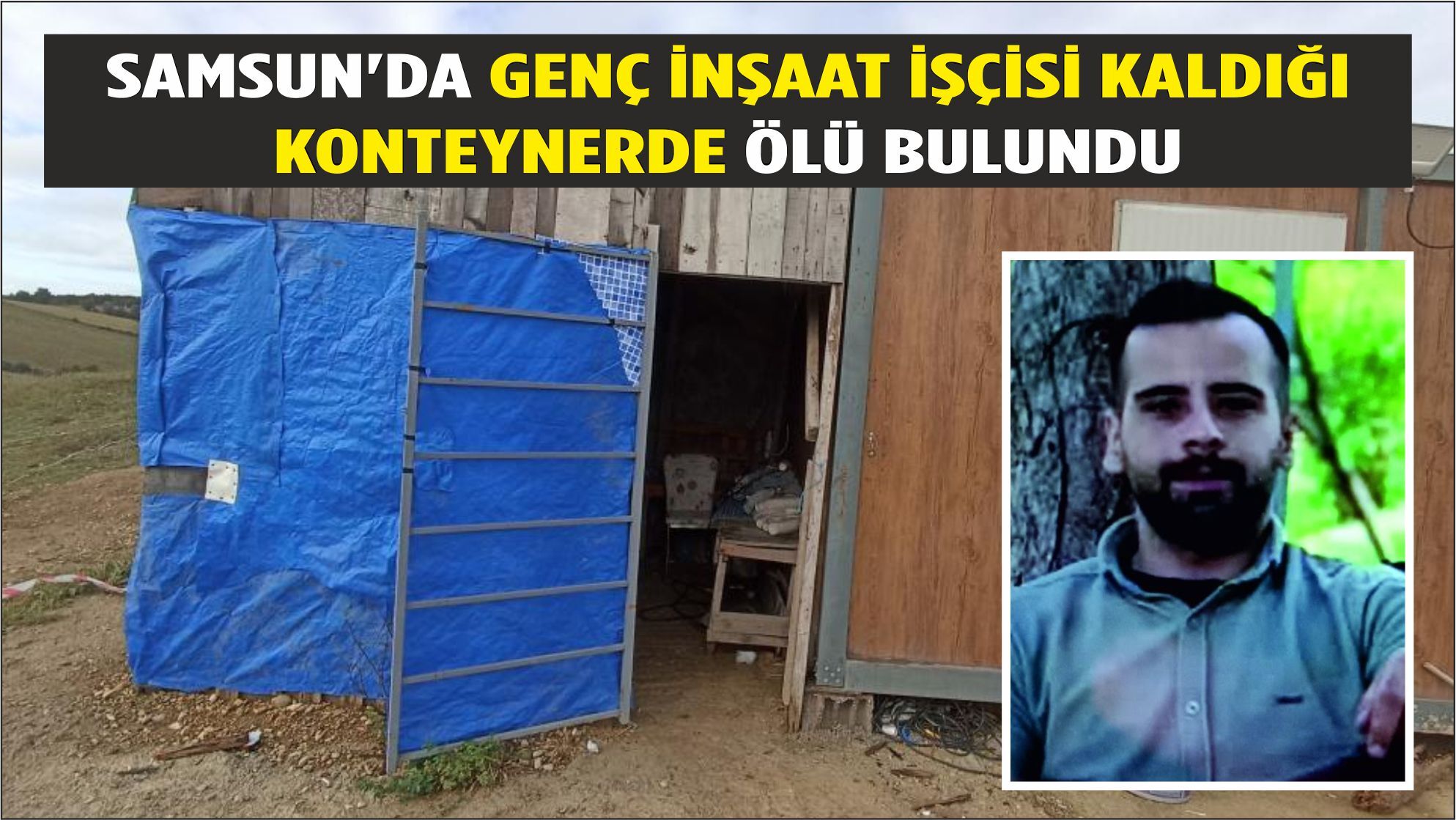Havza'da genç inşaat işçisi kaldığı konteynerde ölü bulundu