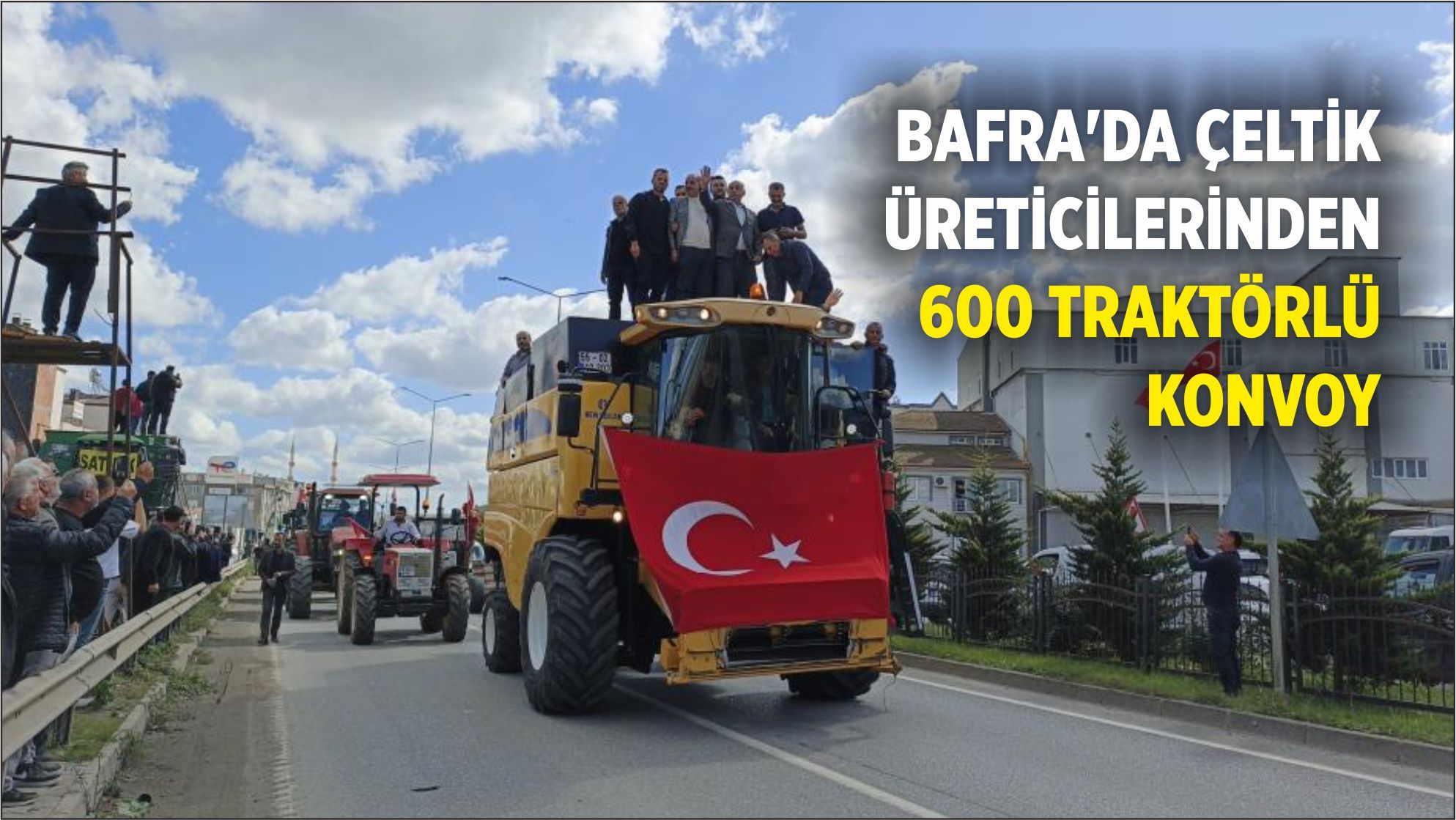 Bafra’da Çeltik Fiyatı Tepkisi: 600 traktörle konvoy